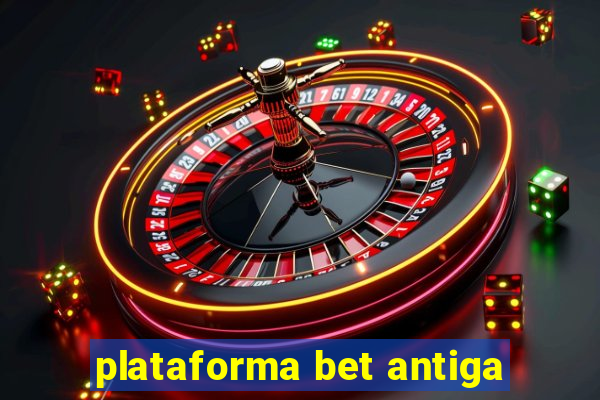 plataforma bet antiga